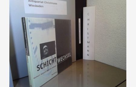 Schicht-Wechsel.   - Manfred E. Neumann (Fotogr.). Willi Schraffenberger (Textdokumentation)
