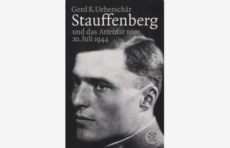 Stauffenberg und das Attentat vom 20. Juli 1944 : Darstellung, Biographien, Dokumente.   - Fischer ; 16278