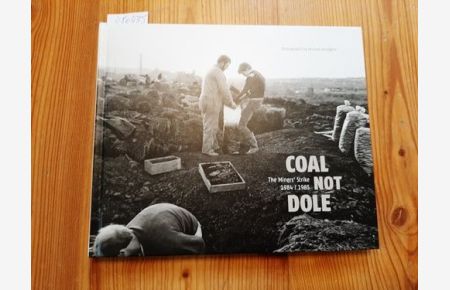 Coal not dole : The Miners Strike; 1984/1985