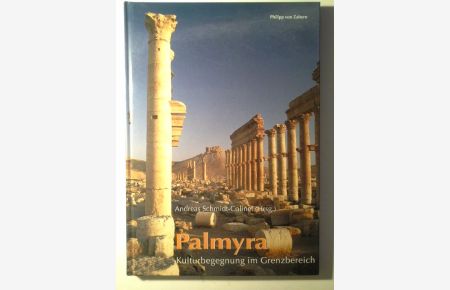 Palmyra : Kulturbegegnung im Grenzbereich.   - Andreas Schmidt-Colinet (Hrsg.) / Antike Welt ; Sonderbd.; Zaberns Bildbände zur Archäologie