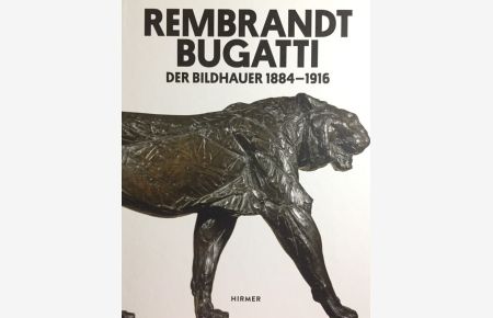 Rembrandt Bugatti. Der Bildhauer 1884 - 1916 ; [anlässlich der Ausstellung Rembrandt Bugatti, Nationalgalerie, Staatliche Museen zu Berlin ; 28. März - 27. Juli 2014, Alte Nationalgalerie Berlin].