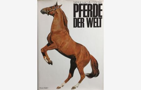 Pferde der Welt. Ein illustriertes Handbuch aller Pferde- und Pony-Rassen.   - Vorw. von S. D. Herzog von Beaufort. [Aus d. Engl. übers. von Daphne Machin Goodall]