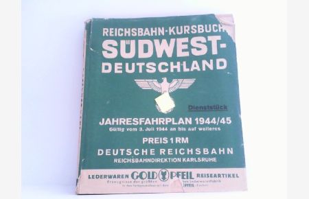 Reichsbahn-Kursbuch. Südwestdeutschland. Jahresfahrplan 1944/45, gültig vom 3. Juli 1944 an bis auf Weiteres. Teil 1 und Teil 2 in einem Band.