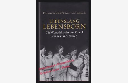 Lebenslang Lebensborn: Die Wunschkinder der SS und was aus ihnen wurde - Schmitz-Köster, Dorothee/Vankann, Tristan