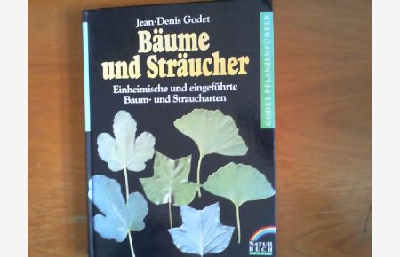 Bäume und Sträucher. Einheimische und eingeführte Baum- und Straucharten.   - Godet-Pflanzenführer.
