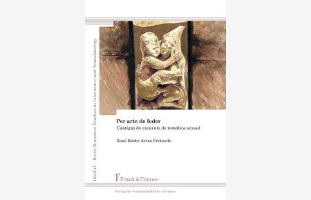 Per arte de foder : Cantigas de escarnio de temática sexual.   - (=Ibero-Romance studies in literature and translatology - studies in contemporary literature ; vol. 7).