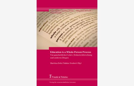 Education is a whole-person process : von ganzheitlicher Lehre, Dolmetschforschung und anderen Dingen.   - (=Transkulturalität - Translation - Transfer ; Band 30)