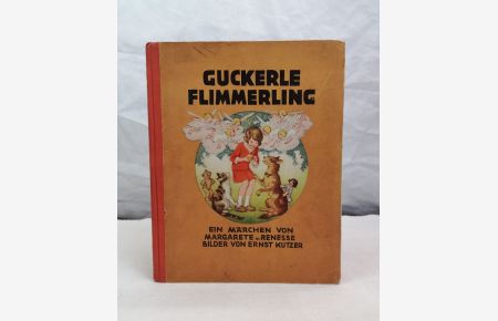 Guckerle Flimmerling. Ein Märchen  - von Margarete v. Renesse. Bilder von Ernst Kutzer.