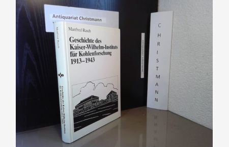 Geschichte des Kaiser-Wilhelm-Instituts für Kohlenforschung 1913 - 1943. - mit einem Brief vom Autor.