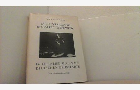 Der Untergang des alten Würzberg. Im Luftkrieg gegen die deutschen Großstädte.