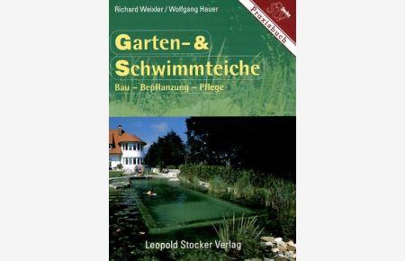 Garten- & Schwimmteiche : Bau - Bepflanzung - Pflege.   - Richard Weixler/Wolfgang Hauer / Praxisbuch