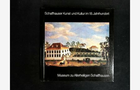Schaffhauser Kunst und Kultur im 18. Jahrhundert -Museum zu Allerheiligen.