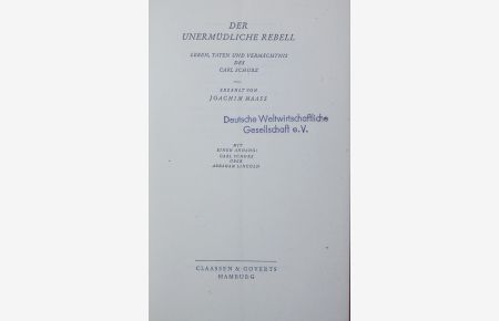 Der unermüdliche Rebell.   - Leben, Taten und Vermächtnis des Carl Schurz.