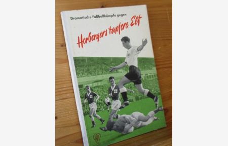 Dramatische Fußballkämpfe gegen Herbergers tapfere Elf.   - Göttinger Jugend-Bände
