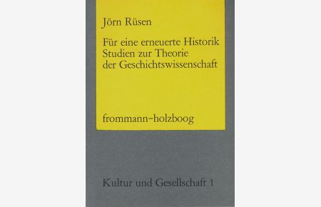 Für eine erneuerte Historik: Studien zur Theorie d. Geschichtswissenschaft.   - Kultur und Gesellschaft; Bd. 1.