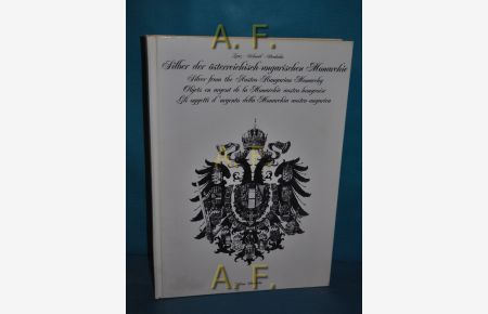 Silber der Österreichisch-Ungarischen Monarchie = Silver from the Austro-Hungarian monarchy = Objets en argent de la monarchie austro-hongroise.   - Hrsg. von Fa. Sabine Schmid, Wien