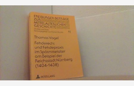 Fehderecht und Fehdepraxis im Spätmittelalter am Beispiel der Reichsstadt Nürnberg (1404-1438).   - Freiburger Beiträge zur Mittelalterlichen Geschichte 11.