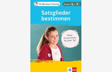 Klett 10-Minuten-Training Deutsch Grammatik Satzglieder bestimmen 5. - 7. Klasse: Kleine Lernportionen für jeden Tag