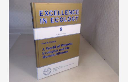 A World of Wounds. Ecologists and the Human Dilemma.   - (= Excellence in Ecology, edited by O. Kinne - Volume 8).