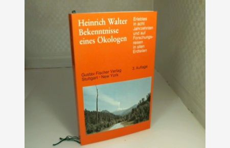Bekenntnisse eines Ökologen.   - Erlebtes in acht Jahrzehnten und auf Forschungsreisen in allen Erdteilen mit Schlußfolgerungen.