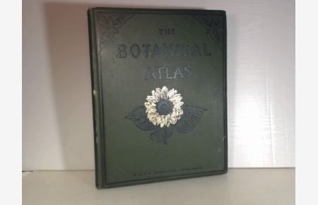 The Botanical Atlas. A Guide to the Study of Plants containing Representatives of the Leading Forms of Plant Life with Explanatory Letterpress. Part 1: Cryptogams; Part 2: Phanerogams.