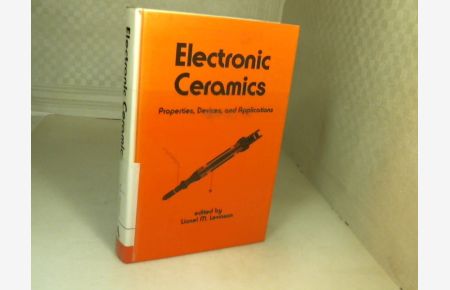Electronic Ceramics. Properties, Devices, and Applications.   - (= Electrical Engineering and Electronics, Volume 44).