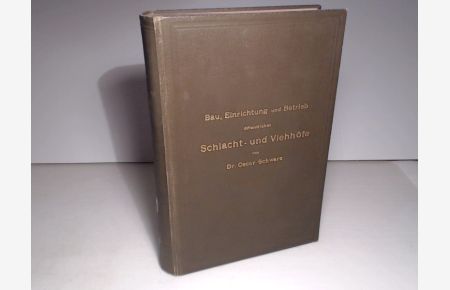 Bau, Errichtung und Betrieb öffentlicher Schlacht- und Viehhöfe. Ein Handbuch für Sanitäts-und Verwaltungsbeamte.
