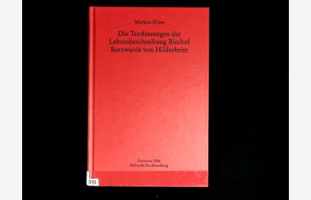 Die Textfassungen der Lebensbeschreibung Bischof Bernwards von Hildesheim. (Monumenta Germaniae Historica. Studien und Texte).