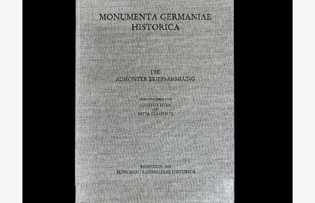 Die Admonter Briefsammlung: nebst ergänzenden Briefen (Monumenta Germaniae Historica - Die Briefe der deutschen Kaiserzeit)
