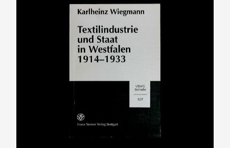Textilindustrie und Staat in Westfalen 1914-1933. Vierteljahrschrift für Sozial- und Wirtschaftsgeschichte. Beihefte, Band 107.