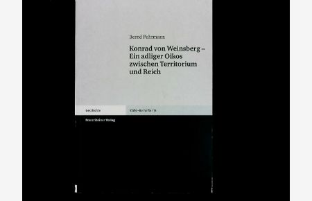 Konrad von Weinsberg: Ein adliger Oikos zwischen Territorium und Reich. Vierteljahrschrift für Sozial- und Wirtschaftsgeschichte. Beihefte, Band 171.