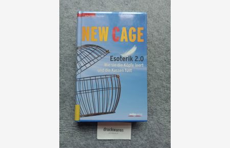 New Cage : Esoterik 2. 0. Wie sie die Köpfe leert und die Kassen füllt.