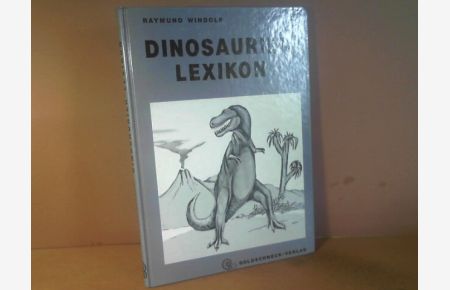Dinosaurier-Lexikon. Das aktuelle Wissen über die Dinosaurier, von ihren Anfängen bis zum Aussterben.