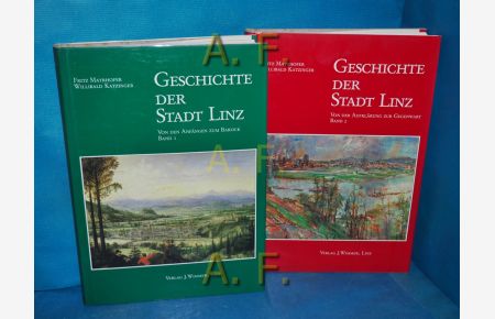 Geschichte der Stadt Linz, in 2 Bänden : Band 1: Von der Aufklärung zur Gegenwart / Band 2: Von der Aufklärung zur Gegenwart.