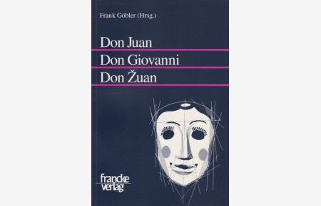 Don Juan, Don Giovanni, Don Zuan. Europäische Deutungen einer theatralen Figur.