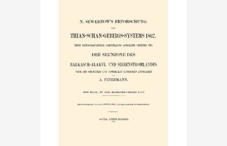 Erforschung des Thian-Schan-Gebirgs-Systems 1867 (1)  - Nebst kartographischer Darstellung desselben Gebietes und der See'nzone des Balkasch-Alakul und Siebenstromlandes