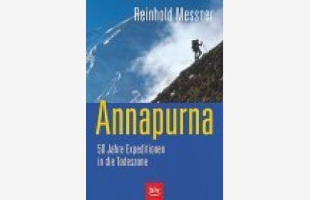 Annapurna.   - 50 Jahre Expeditionen in die Todeszone.