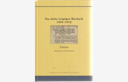 Das dritte Leipziger Ratsbuch 1501-1512 Edition.   - Quellen und Forschungen zur Geschichte der Stadt Leipzig Band 20.