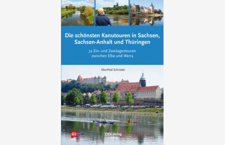 Die schönsten Kanu-Touren in Sachsen, Sachsen-Anhalt und Thüringen: Kanuwandertouren in Südostdeutschland (Top Kanu-Touren)