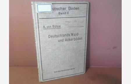 Deutschlands Wald- und Ackerböden. Einführung in die Bodenbeurteilung im Gelände und die Grundlagen der Bodenschätzung. (= Deutscher Boden, Band 3).
