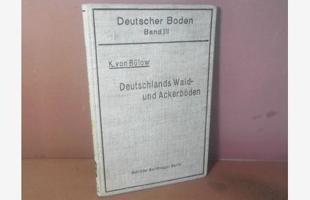 Deutschlands Wald- und Ackerböden. Einführung in die Bodenbeurteilung im Gelände und die Grundlagen der Bodenschätzung. (= Deutscher Boden, Band 3).