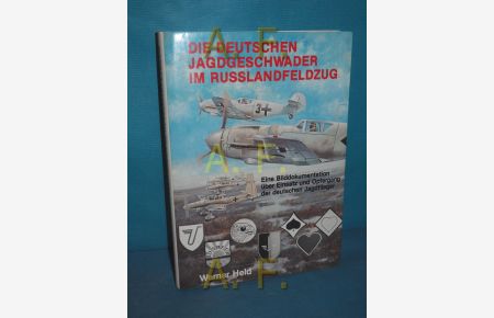 Die deutschen Jagdgeschwader im Russlandfeldzug : e. Bilddokumentation über Einsatz und Opfergang der deutschen Jagdflieger