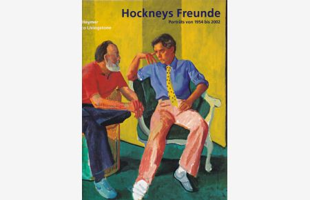 Hockney`s Freunde. Porträts von 1954 bis 2002.