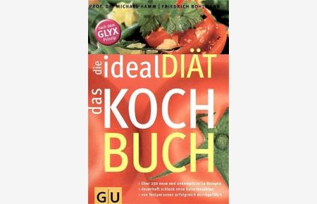 ideal Diät - das Kochbuch, die (GU Diät&Gesundheit)  - Über 250 neue und unkomplizierte Rezepte. Dauerhaft schlank ohne Kalorienzählen. Von Testpersonen erfolgreich durchgeführt. Nach dem GLYX Prinzip