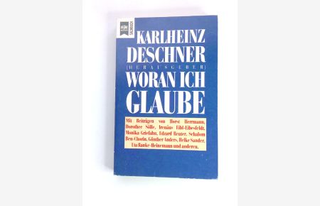 Woran ich glaube  - Karlheinz Deschner (Hrsg.). [Mit Beitr. von Horst Herrmann ...]