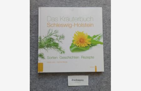 Das Kräuterbuch Schleswig-Holstein : Sorten, Geschichten, Rezepte.