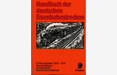 Handbuch der deutschen Eisenbahnstrecken. Eröffnungsdaten 1835 - 1935, Streckenlängen, Konzessionen, Eigentumsverhältnisse.