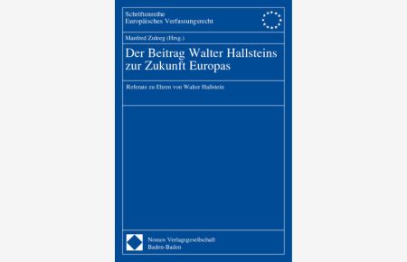Der Beitrag Walter Hallsteins zur Zukunft Europas  - Referate zu Ehren von Walter Hallstein