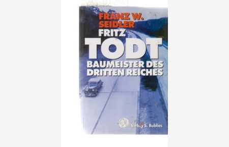 Fritz Todt. Baumeister des Dritten Reiches. Von F. W. Seidler.