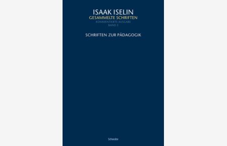 Schriften zur Pädagogik (Isaak Iselin: Gesammelte Schriften, Kommentierte Ausgabe, Band 3).